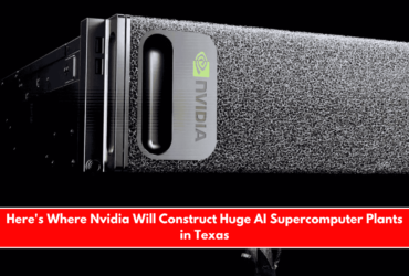 Here's Where Nvidia Will Construct Huge AI Supercomputer Plants in Texas