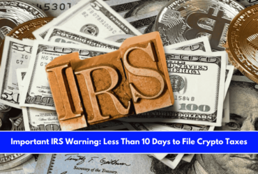 Important IRS Warning Less Than 10 Days to File Crypto Taxes