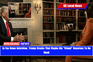 In Fox News Interview, Trump Cracks That Maybe His Friend Deserves To Be Dead
