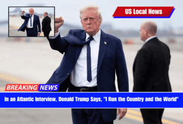 In an Atlantic Interview, Donald Trump Says, I Run the Country and the World