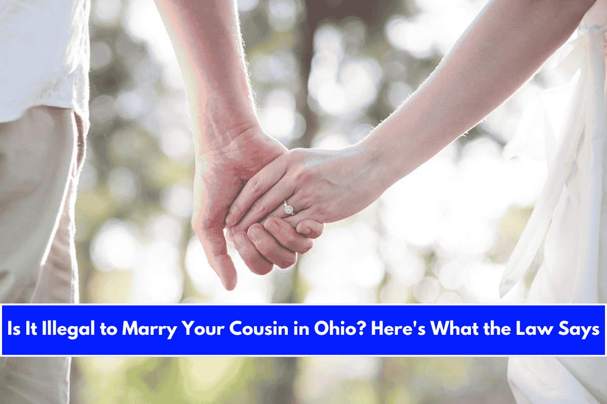 Is It Illegal to Marry Your Cousin in Ohio Here's What the Law Says