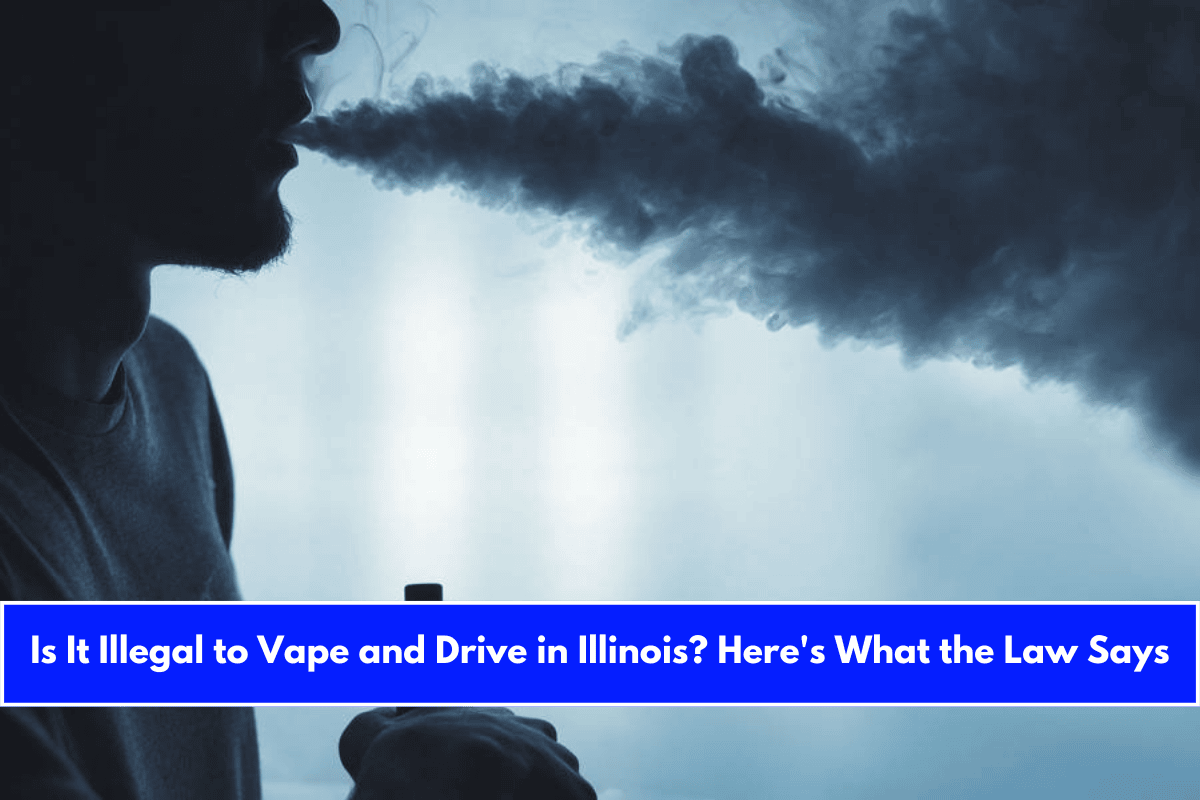 Is It Illegal to Vape and Drive in Illinois Here's What the Law Says