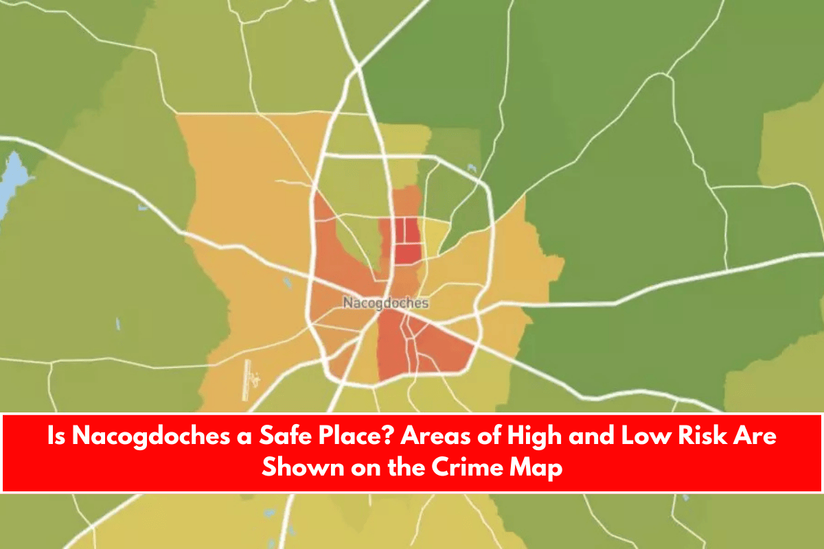 Is Nacogdoches a Safe Place Areas of High and Low Risk Are Shown on the Crime Map