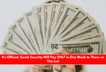 It’s Official Social Security Will Pay $967 in One Week to Those on This List
