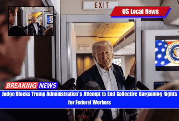 Judge Blocks Trump Administration’s Attempt to End Collective Bargaining Rights for Federal Workers