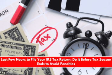 Last Few Hours to File Your IRS Tax Return Do It Before Tax Season Ends to Avoid Penalties