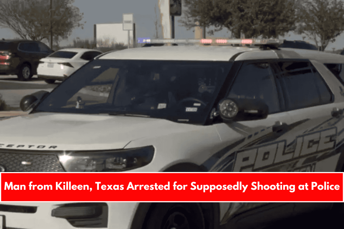 Man from Killeen, Texas Arrested for Supposedly Shooting at Police