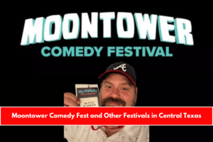 Moontower Comedy Fest and Other Festivals in Central Texas