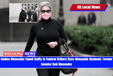 Nadine Menendez Found Guilty in Federal Bribery Case Alongside Husband, Former Senator Bob Menendez