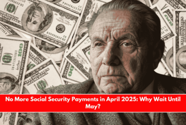 No More Social Security Payments in April 2025 Why Wait Until May