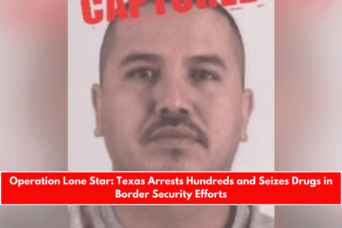 Operation Lone Star Texas Arrests Hundreds and Seizes Drugs in Border Security Efforts