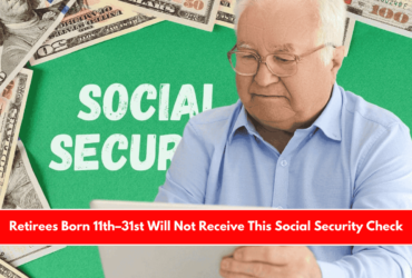Retirees Born 11th–31st Will Not Receive This Social Security Check