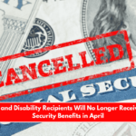 Retirees and Disability Recipients Will No Longer Receive Social Security Benefits in April