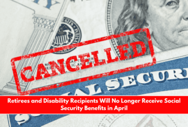 Retirees and Disability Recipients Will No Longer Receive Social Security Benefits in April