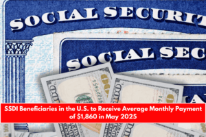 SSDI Beneficiaries in the U.S. to Receive Average Monthly Payment of $1,860 in May 2025