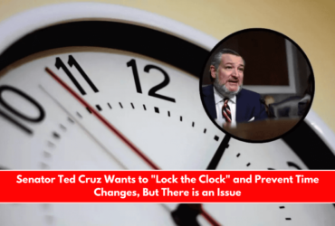 Senator Ted Cruz Wants to Lock the Clock and Prevent Time Changes, But There is an Issue