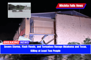 Severe Storms, Flash Floods, and Tornadoes Ravage Oklahoma and Texas, Killing at Least Two People