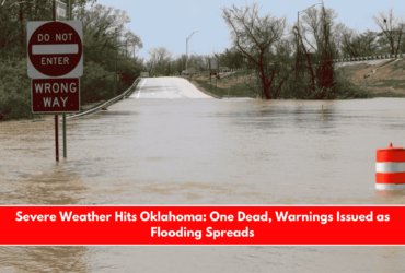 Severe Weather Hits Oklahoma One Dead, Warnings Issued as Flooding Spreads