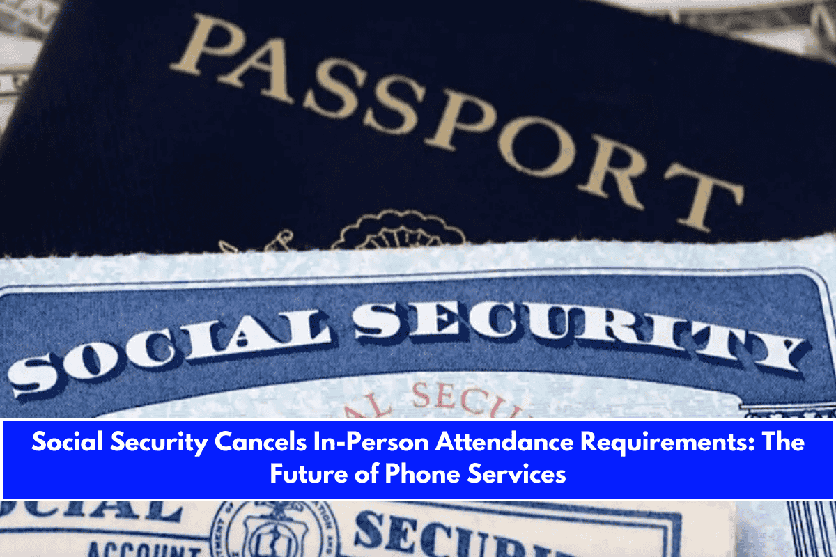 Social Security Cancels In-Person Attendance Requirements The Future of Phone Services