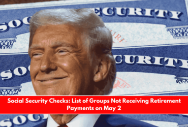 Social Security Checks List of Groups Not Receiving Retirement Payments on May 2