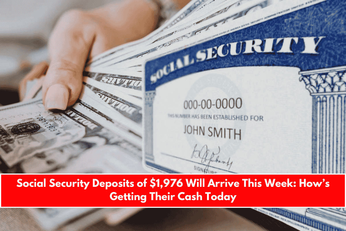 Social Security Deposits of $1,976 Will Arrive This Week How’s Getting Their Cash Today