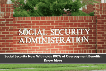 Social Security Now Withholds 100% of Overpayment Benefits Know More