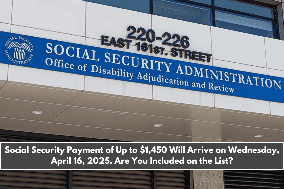 Social Security Payment of Up to $1,450 Will Arrive on Wednesday, April 16, 2025. Are You Included on the List