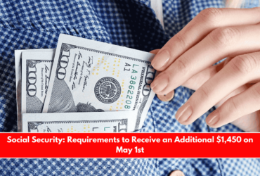 Social Security Requirements to Receive an Additional $1,450 on May 1st