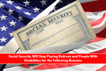 Social Security Will Stop Paying Retirees and People With Disabilities for the Following Reasons
