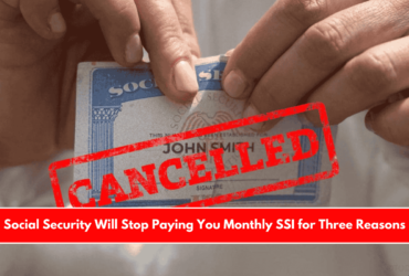 Social Security Will Stop Paying You Monthly SSI for Three Reasons