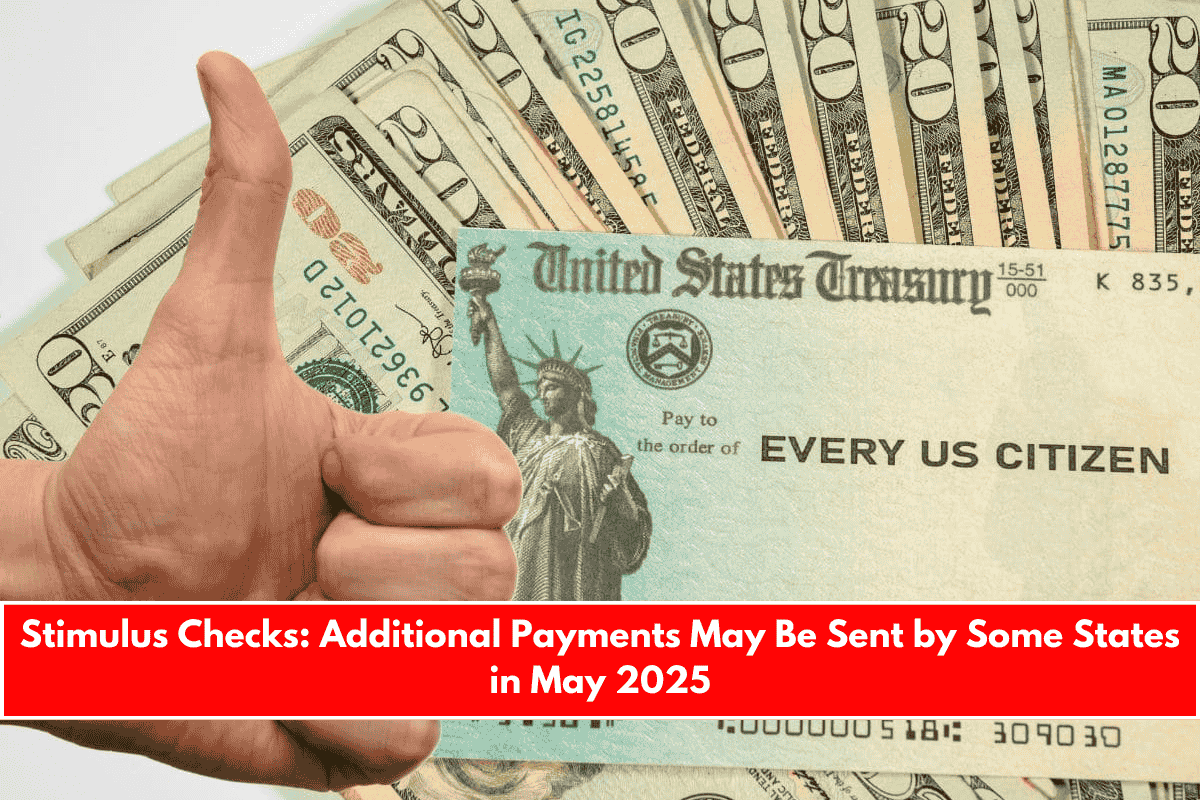Stimulus Checks Additional Payments May Be Sent by Some States in May 2025