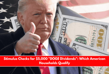 Stimulus Checks for $5,000 DOGE Dividends Which American Households Qualify