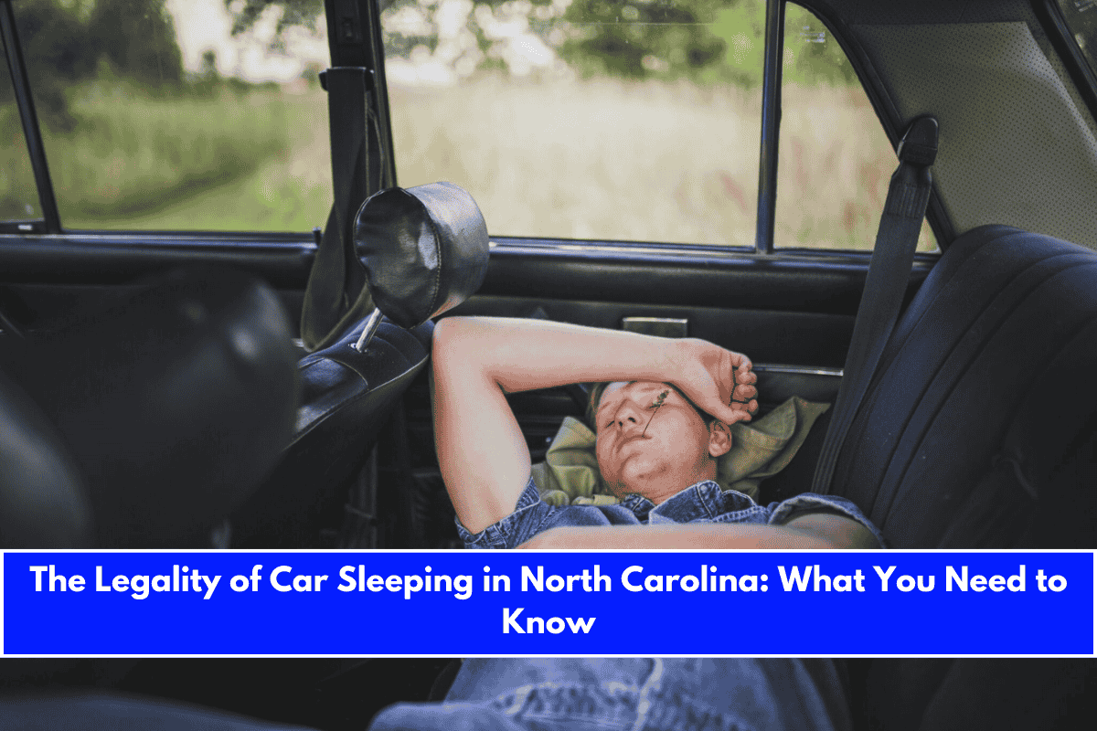 The Legality of Car Sleeping in North Carolina What You Need to Know