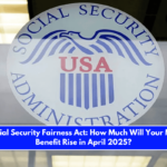 The Social Security Fairness Act How Much Will Your Monthly Benefit Rise in April 2025