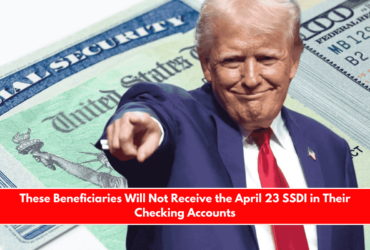 These Beneficiaries Will Not Receive the April 23 SSDI in Their Checking Accounts