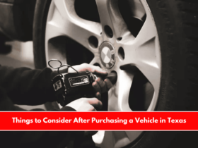 Things to Consider After Purchasing a Vehicle in Texas