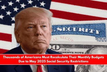 Thousands of Americans Must Recalculate Their Monthly Budgets Due to May 2025 Social Security Restrictions