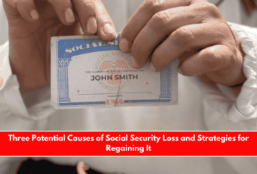 Three Potential Causes of Social Security Loss and Strategies for Regaining It