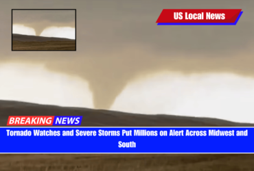 Tornado Watches and Severe Storms Put Millions on Alert Across Midwest and South