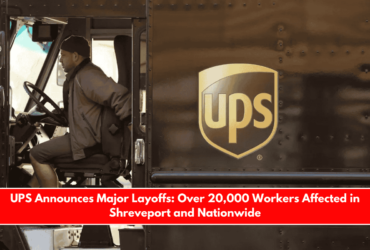UPS Announces Major Layoffs Over 20,000 Workers Affected in Shreveport and Nationwide
