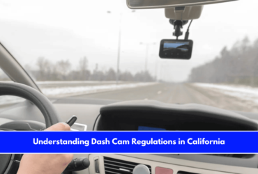 Understanding Dash Cam Regulations in California