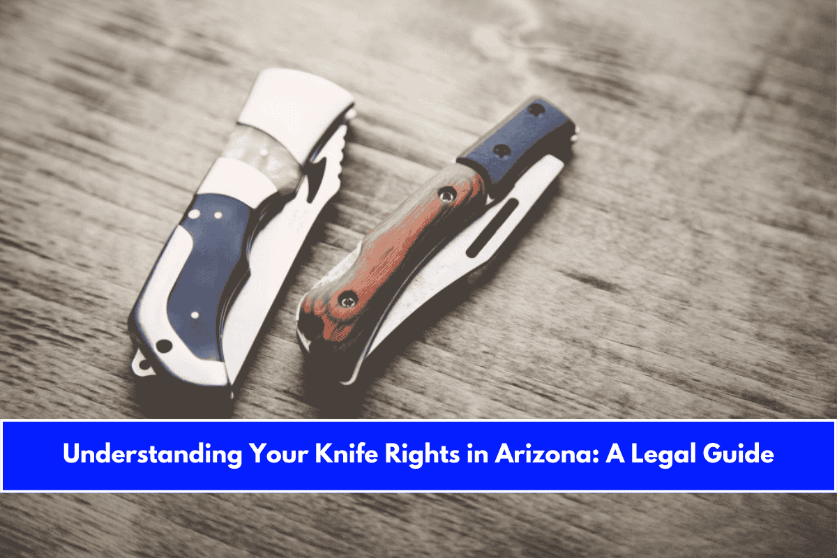 Understanding Your Knife Rights in Arizona A Legal Guide