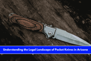 Understanding the Legal Landscape of Pocket Knives in Arizona