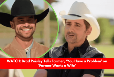 WATCH Brad Paisley Tells Farmer, ‘You Have a Problem’ on ‘Farmer Wants a Wife’