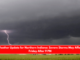 Weather Update for Northern Indiana Severe Storms May Affect Friday After 9 PM