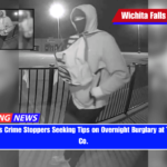 Wichita Falls Crime Stoppers Seeking Tips on Overnight Burglary at TX Cannabis Co.