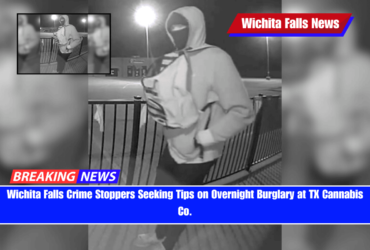 Wichita Falls Crime Stoppers Seeking Tips on Overnight Burglary at TX Cannabis Co.