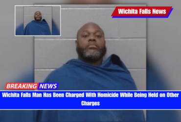 Wichita Falls Man Has Been Charged With Homicide While Being Held on Other Charges