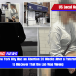 Woman in New York City Had an Abortion 20 Weeks After a Paternity Test - Only to Discover That the Lab Was Wrong