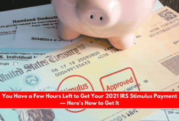 You Have a Few Hours Left to Get Your 2021 IRS Stimulus Payment — Here's How to Get It